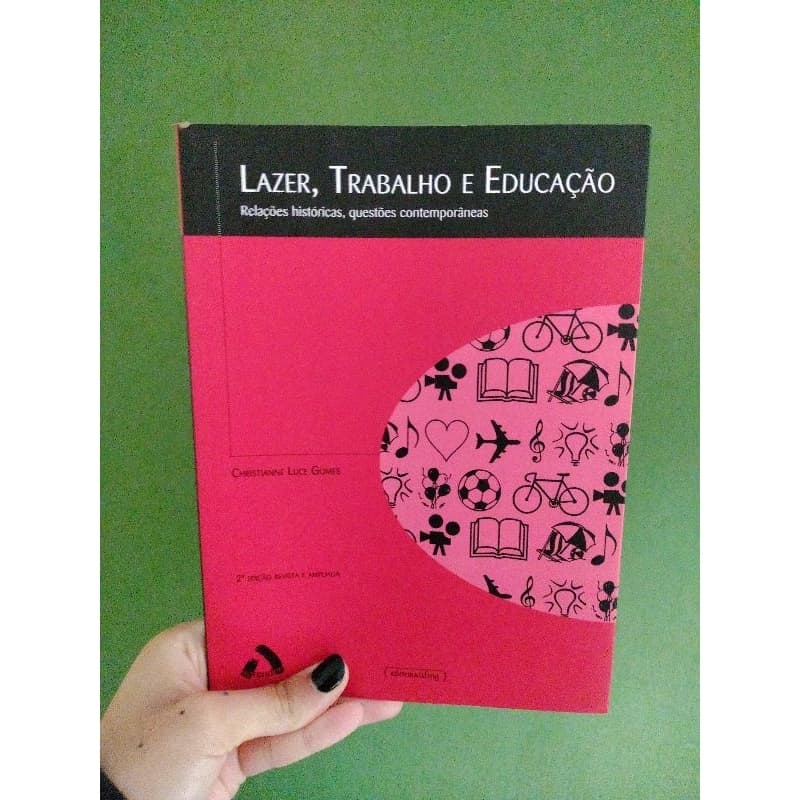 Livro Lazer, Trabalho e Educação - Relações históricas, questões contemporâneas (Christianne Luce Gomes)