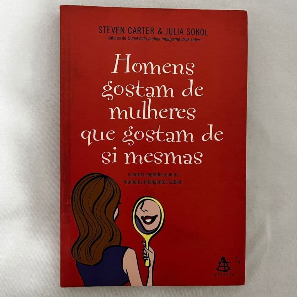 Homens Gostam De Mulheres Que Gostam De Si Mesmas - Steven Carter e Julia Sokol