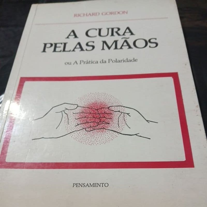 A Cura Pelas Mãos ou a Prática da Polaridade- Richard Gordon