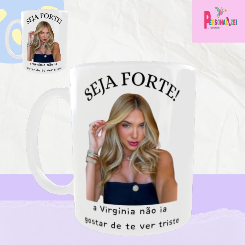 Caneca Personalizada Seja Forte a Virgínia Não Ia Querer Te Ver Triste Xícara Porcelana Virgínia