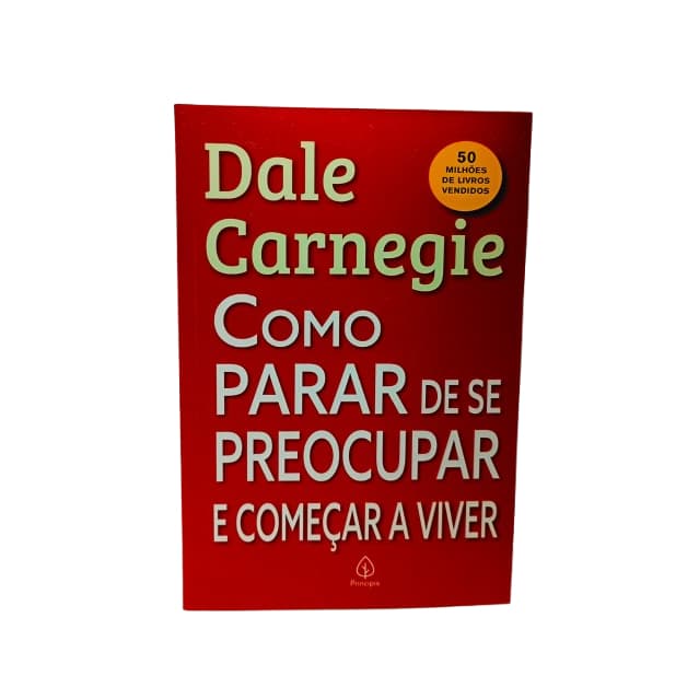 Livro Como Parar De Se Preocupar E Começar A Viver - Dale Carnegie - Principis