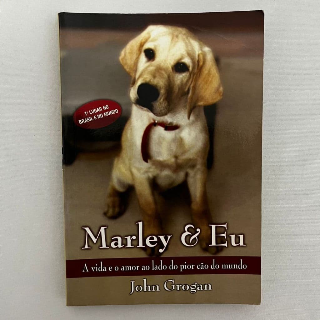Marley & Eu: A vida e o amor ao lado do pior cão do mundo - John Grogan