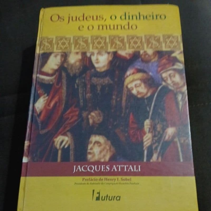 Os Judeus, o dinheiro e o mundo - Jacques Attali