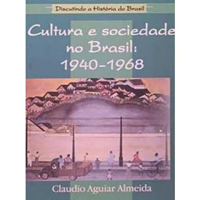 Livro Cultura e sociedade no brasil. 1940-1968 - Claudio Aguiar Almeida