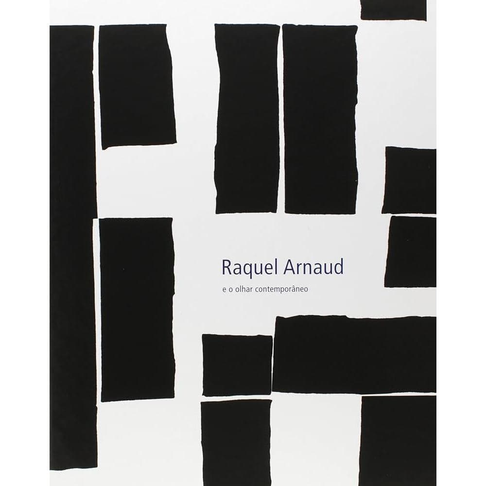 Raquel Arnaud e o Olhar Contemporâneo / Raquel Arnaud
