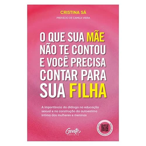 O Que Sua Mãe Não Te Contou e Você Precisa Contar Para Sua Filha - Cristina Sá