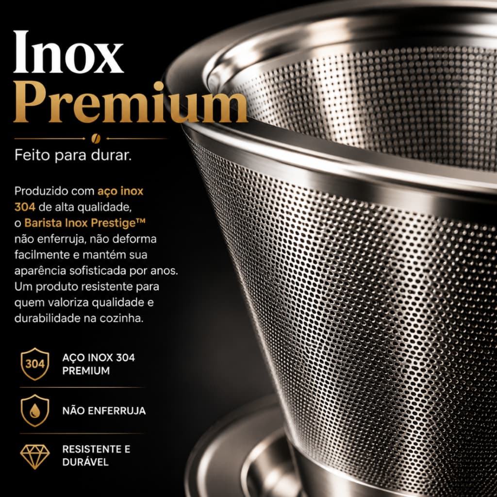 Coador de Café Permanente Aço Inox 304 Reutilizável 103 Sem Filtro de Papel Premium Barista Inox Prestige™