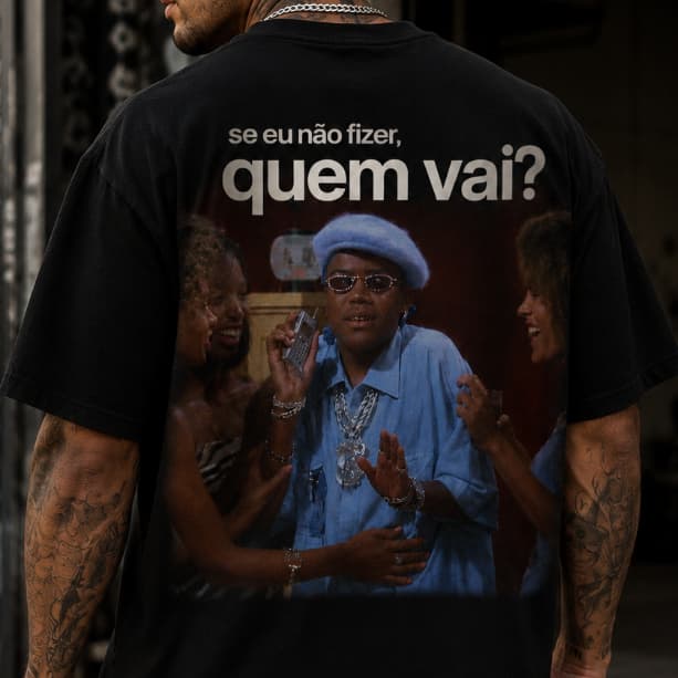 Camiseta Unissex Oversized Estampa Costas Se Eu Não Fizer Quem Vai? Algodão Premium