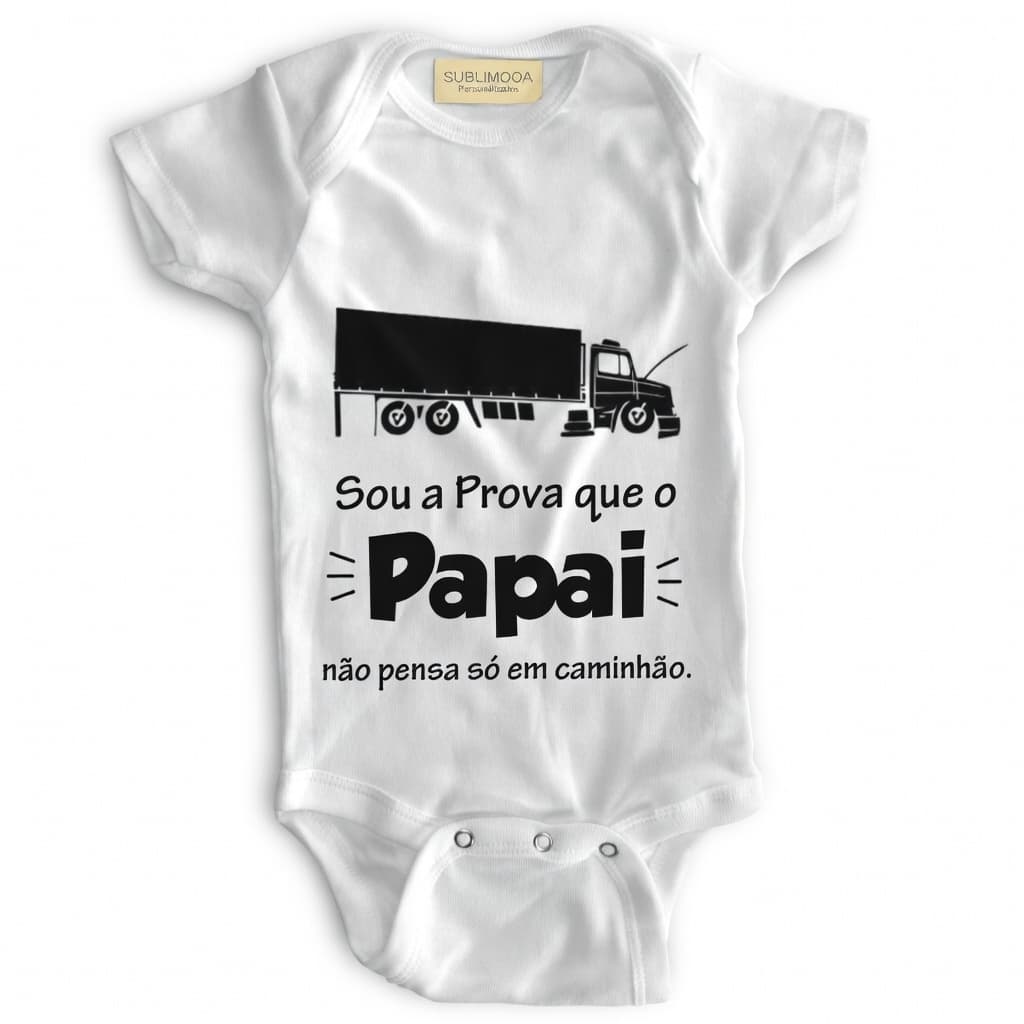 Body Bebê Personalizado – Sou a Prova que o Papai Não Pensa Só em Caminhão – Poliéster + Elastano