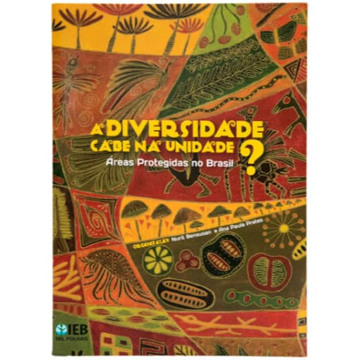 A Diversidade Cabe na Unidade? Áreas Protegidas no Brasil
