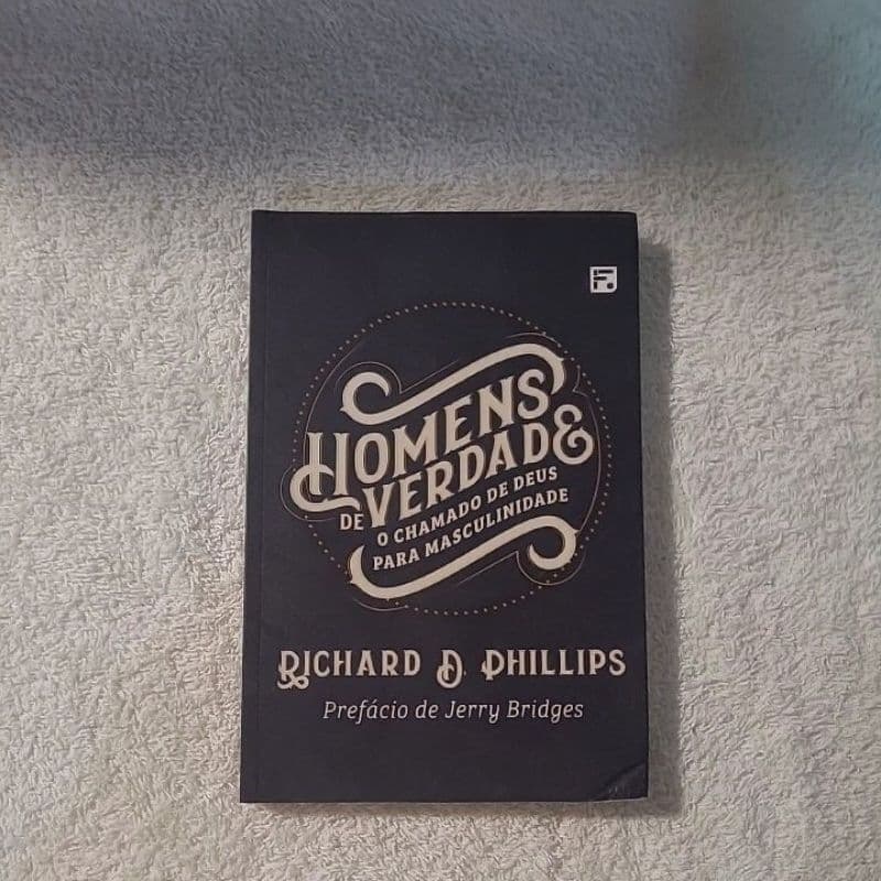 Homens De Verdade Richard D. Phillips