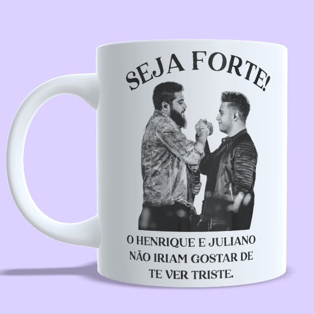 Caneca Henrique e Juliano / Seja Forte / Personalizada / Presente Personalizado / Cerâmica / 325ml