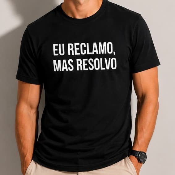 CAMISETA FRASE ENGRAÇADA "EU RECLAMO, MAS RESOLVO"  - 100% ALGODÃO PREMIUM 30.1