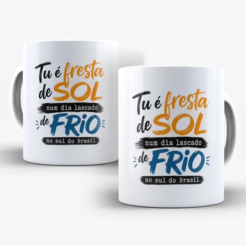 Caneca Personalizada Tu é fresta de sol num dia lascado de frio no sul do Brasil