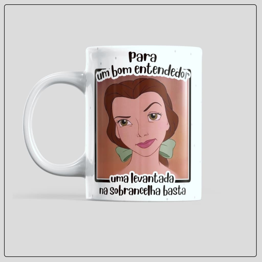 Caneca Bela Princesa Para Um Bom Entendedor Sobrancelha Cerâmica 325ml