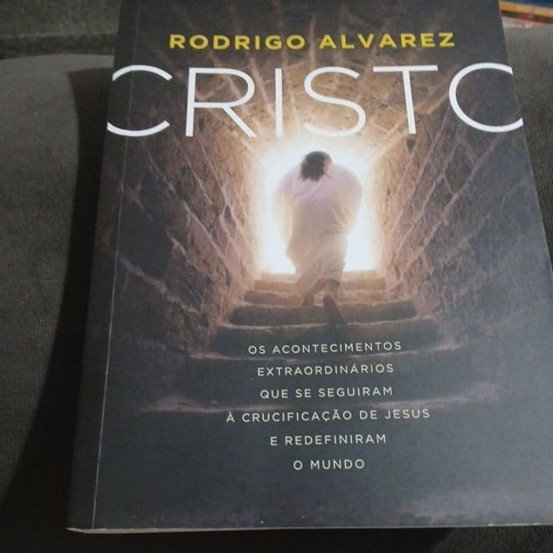 Cristo os acontecimentos extraordinários que se seguiram a crucificação de Jesus - Rodrigo Alvarez