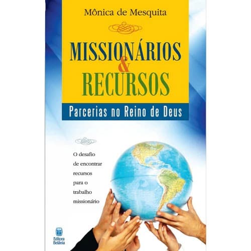 Missionários e Recursos: Parcerias no Reino de Deus - Mônica de Mesquita