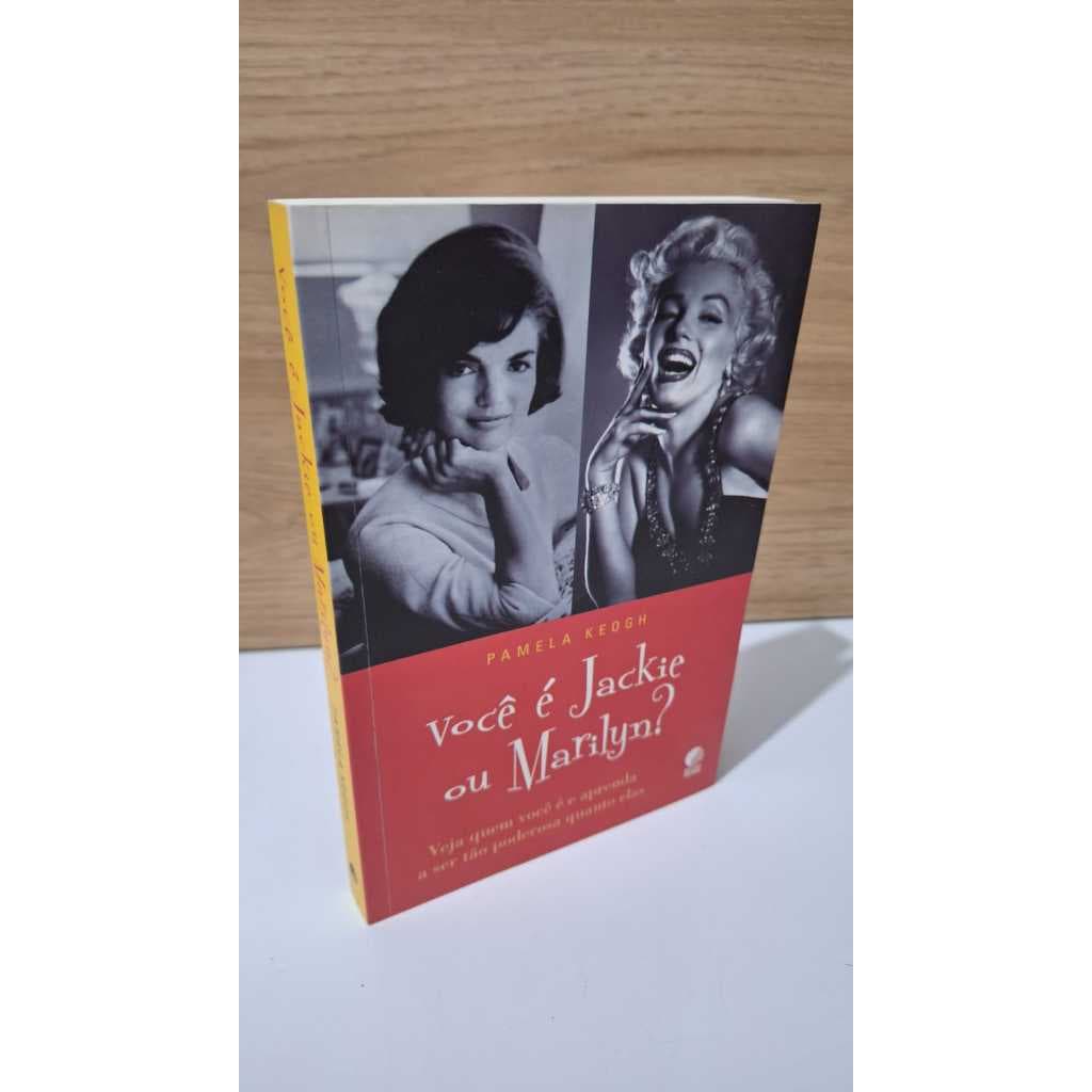 Você é Jackie ou Marilyn ? Pamela Keogh Veja quem você é e aprenda a ser tão poderosa quanto elas