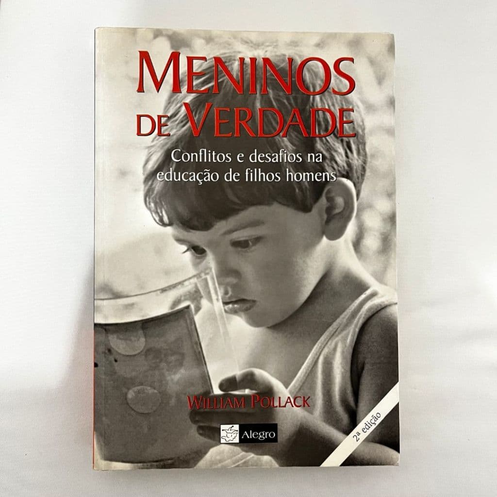 Meninos de Verdade: Conflitos e Desafios na Educação de Filhos Homens - William Pollack