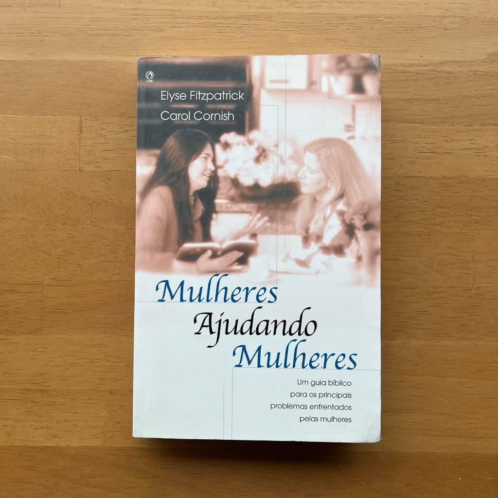 Mulheres Ajudando Mulheres - Elyse Fitzpatrick | Carol Cornish | CPAD | Neyd Siqueira