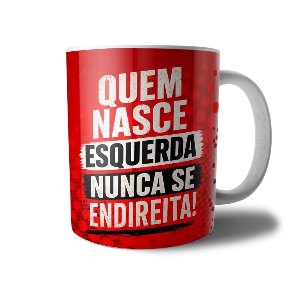 Caneca Quem Nasce Esquerda Nunca Se Endireita Meme Presente Esquerdista Progressista PT