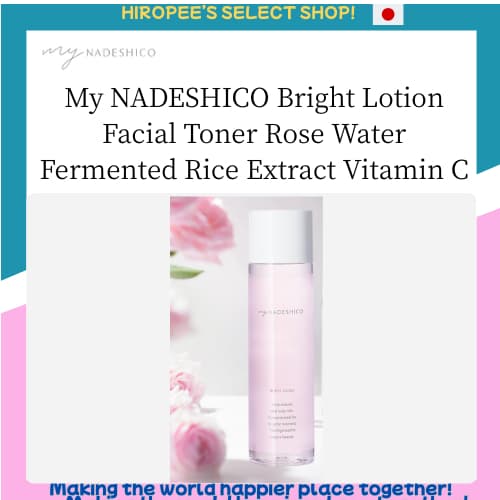 My NADESHICO Bright Lotion Facial Toner Rose Water Fermented Rice Extract Vitamin C