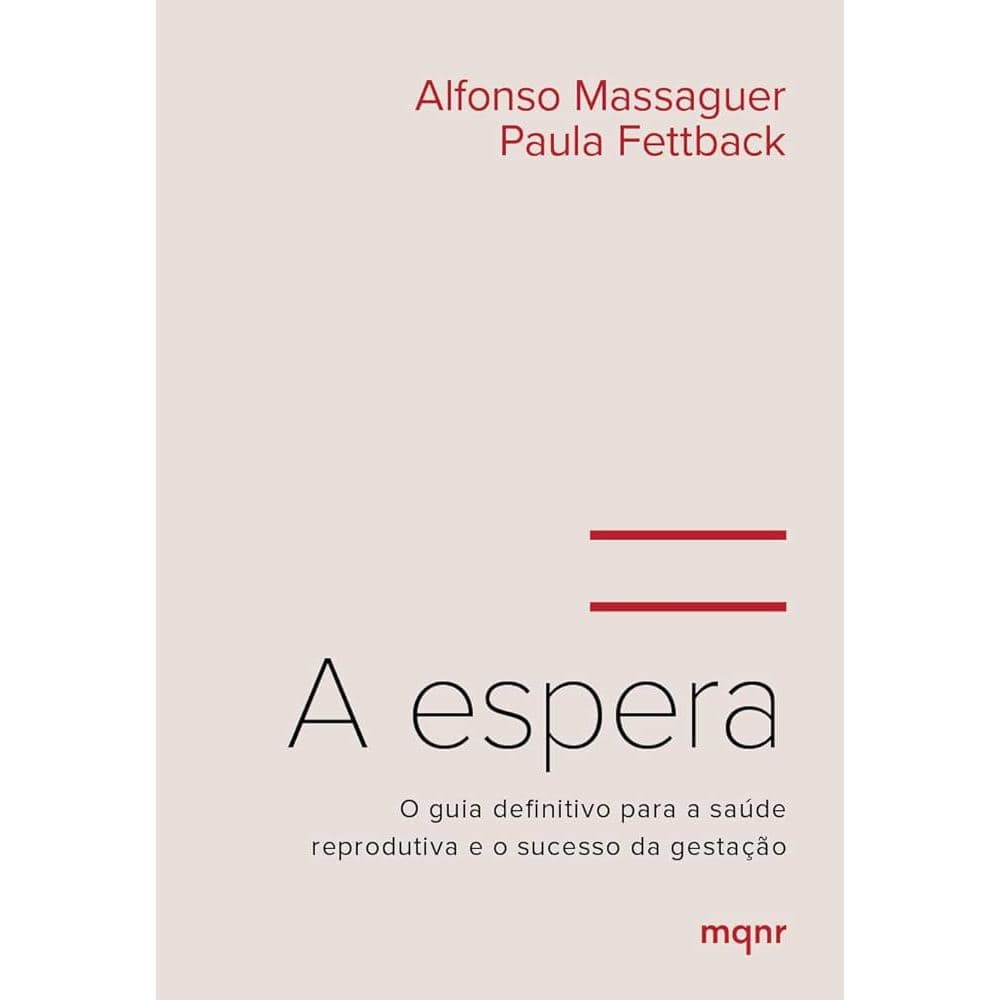 Espera A - O Guia Definitivo Para A Saúde Reprodutiva O Sucesso / Alfonso Massaguer; Paula Fettback