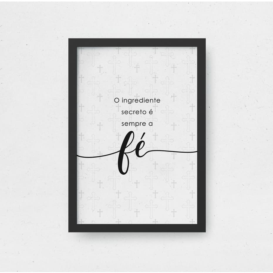 Frase O Ingrediente Secreto É Sempre A Fé Quadro Decorativo Religioso Cristão Gospel