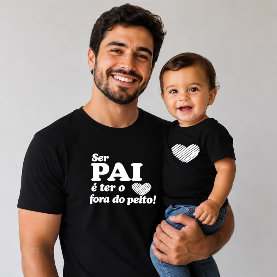 Camiseta Adulto Infantil ou Body bebê Ser pai é ter o coração fora do peito Dia dos Pais Temático - 1 PEÇA