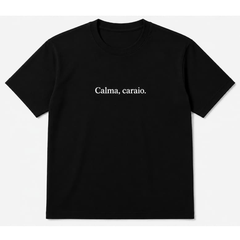 Camiseta Masculina Calma, Caraio - Camiseta Estampada Unissex Frases Engraçadas