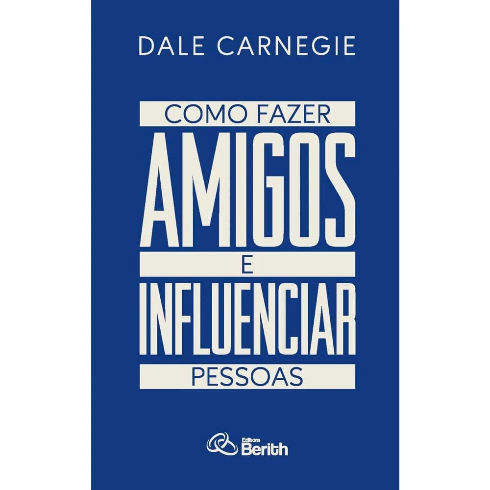 Como Fazer Amigos e Influenciar Pessoas - Linguagem Simples e Técnicas Práticas de Comunicação