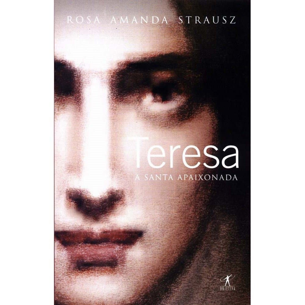 Teresa: A Santa Apaixonada - Rosa Amanda Strausz