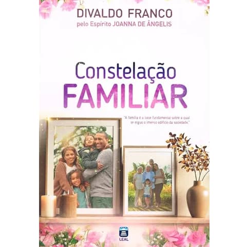 Livro: Constelação familiar, Divaldo Franco pelo Espírito Joanna De Ângelis, Editora Leal