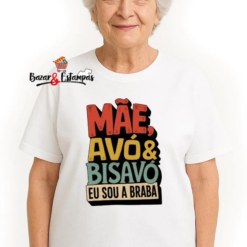 Camiseta Mãe Avó e Bisavó Eu sou a Braba Presente dia dos Avós Bisavós Dia das Mães