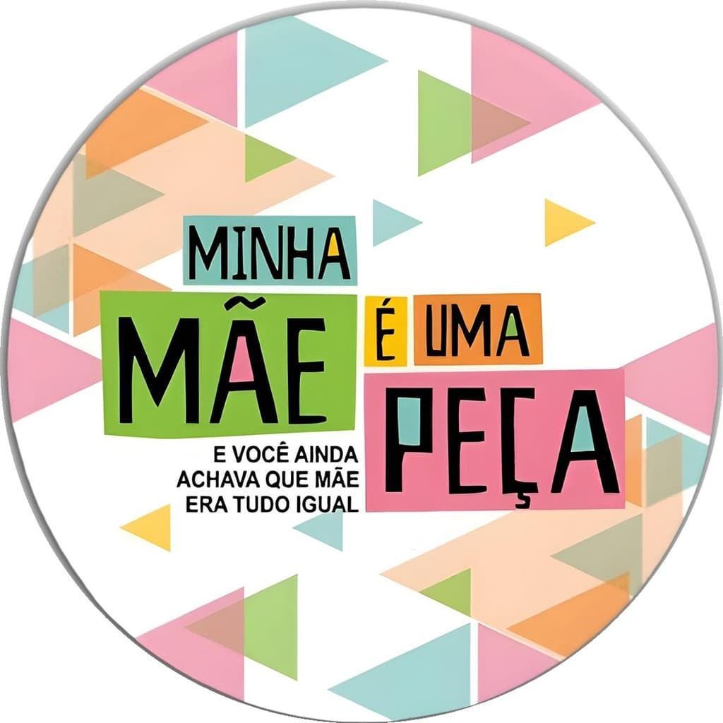 Painel de Festa Minha Mae É Uma Peça 50cm Redondo Sublimado com Elástico