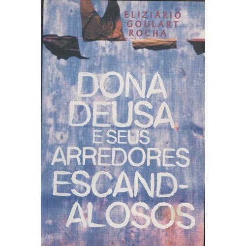 Livro Dona Deusa E Seus Arredores Escandalosos  2002 Edição Português  por Eliziario Goulart Rocha (Autor)