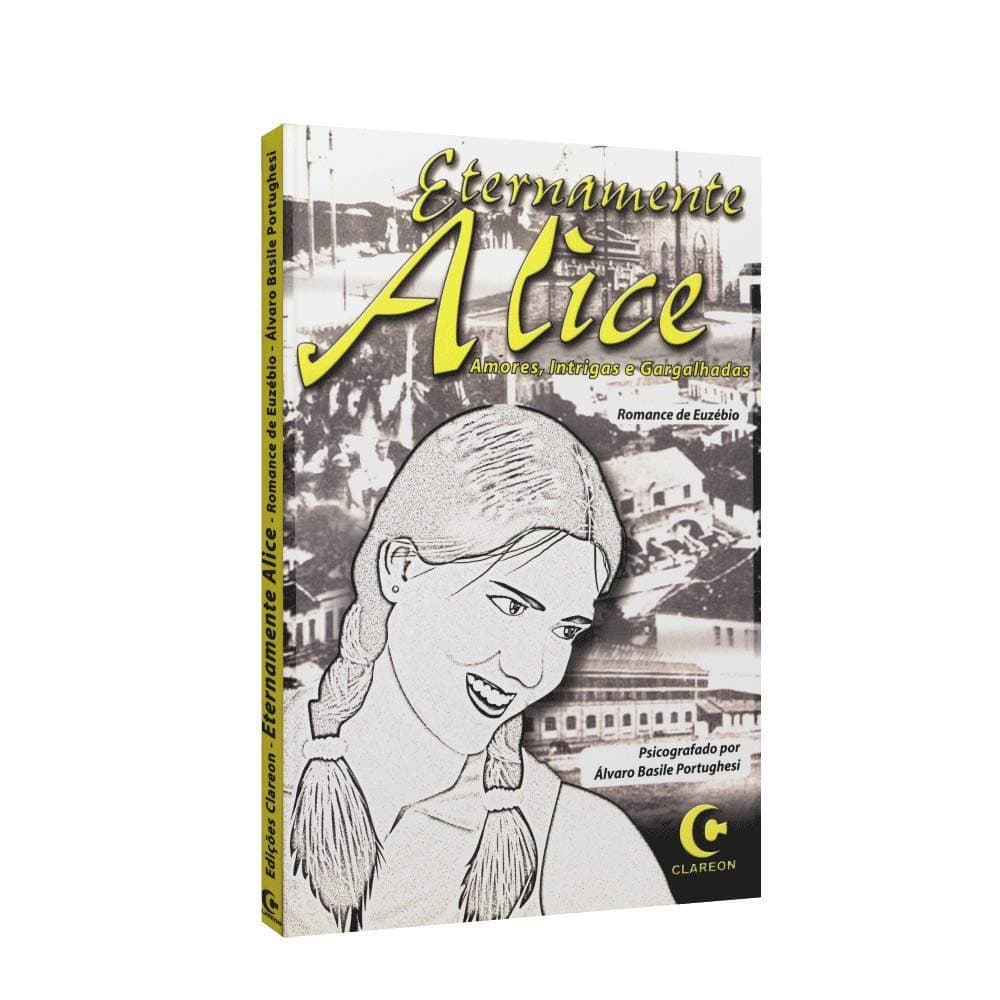 Livro Eternamente Alice Amores Intrigas e Gargalhadas 2002  Álvaro Basile Portughesi