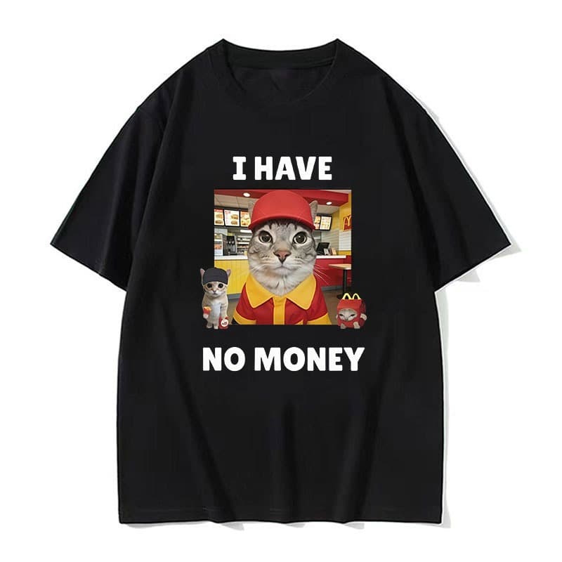 Eu Não Tenho Dinheiro Fast Food Cat Meme Camiseta Gráfica Estampada De Algodão
