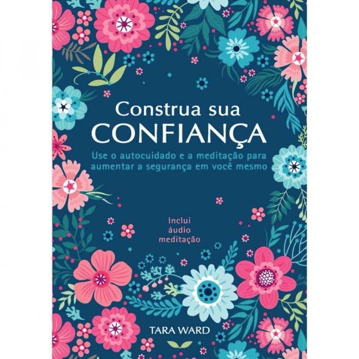 Construa sua confiança – Use o autocuidado e a meditação para aumentar a segurança em você mesmo
