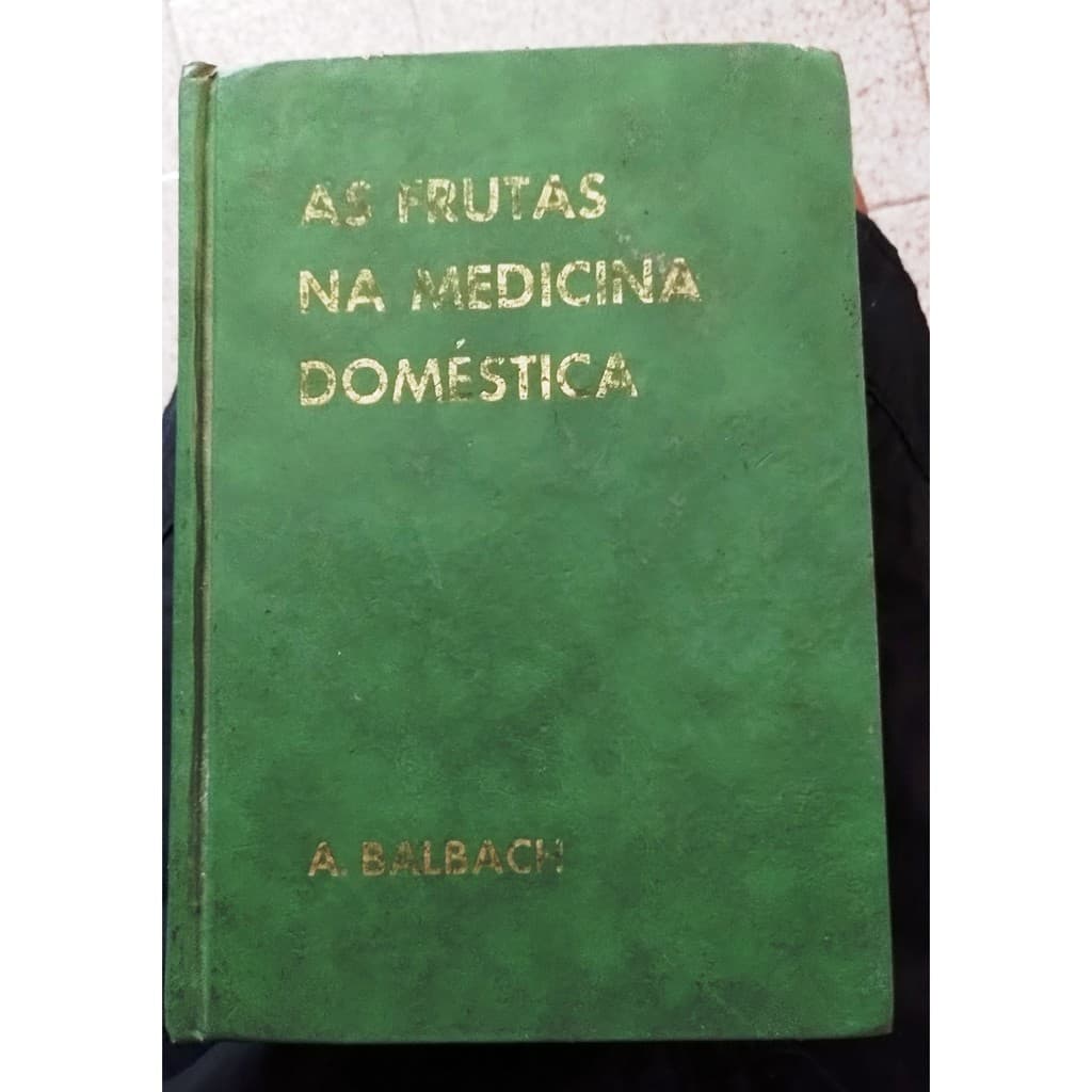 As frutas na medicina doméstica - A. Balbach - 21ª edição - 370 pags.