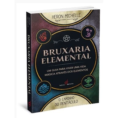 Bruxaria Elemental: Um guia para viver uma vida mágica através dos elementos