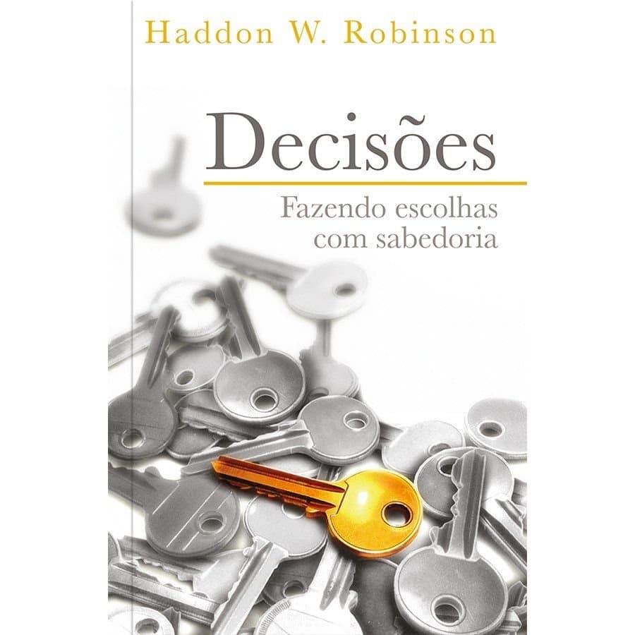 Decisões - Fazendo as Escolhas com Sabedoria Haddon Robinson