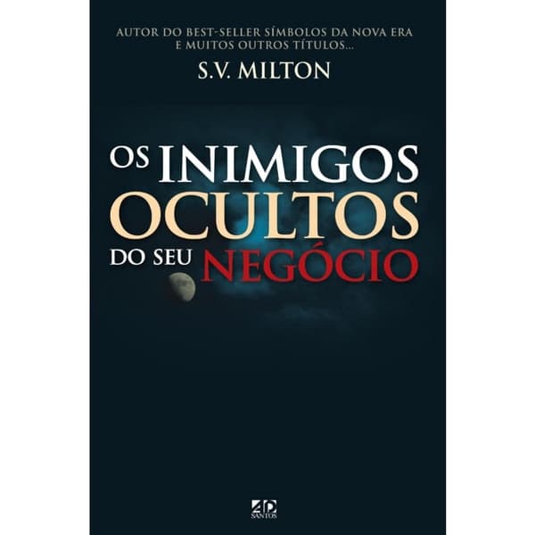 Os Inimigos Ocultos Do Seu Negócio - S. V. Milton