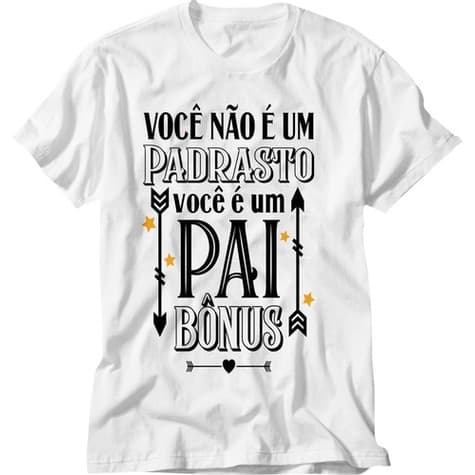 Camiseta  branca manga curta Dia Dos Pais para padrasto Estampa Padrasto Você É Um Pai Bônus