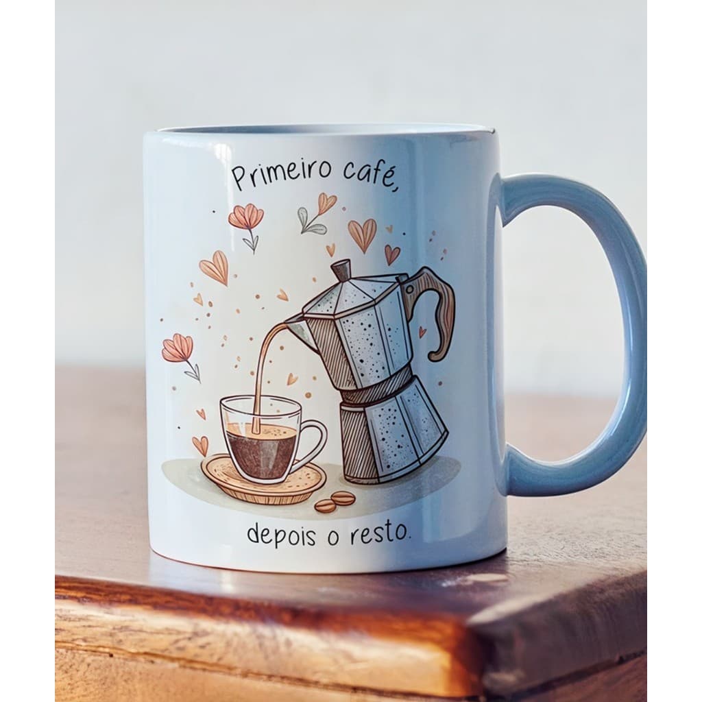 Caneca Primeiro Café, Depois o Resto - Caneca Divertida - Caneca Meme