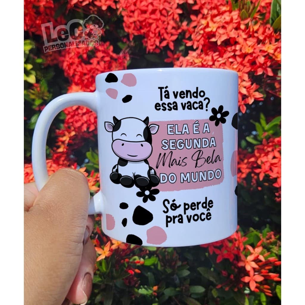 Caneca Tá Vendo Essa Vaca? Ela é a Segunda mais Bela do Mundo, Só Perde Pra Você! - Caneca Meme