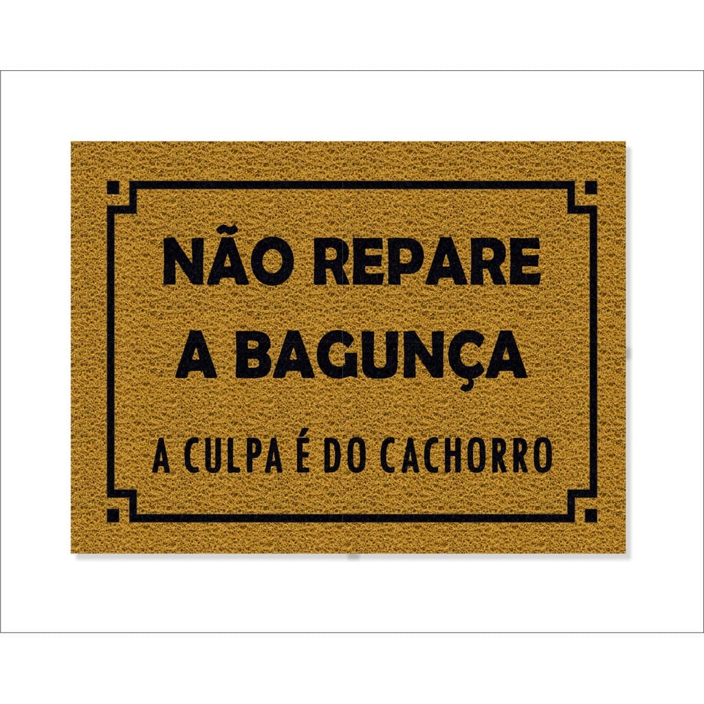 TAPETE CAPACHO NÃO REPARE A BAGUNÇA A CULPA É DO CACHORRO