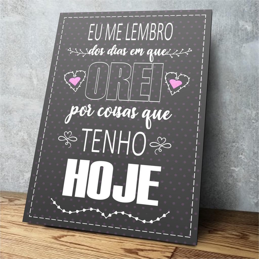 Placa Decorativa Eu Me Lembro Dos Dias Em Que Orei Por Coisas Que Tenho Hoje 20x30
