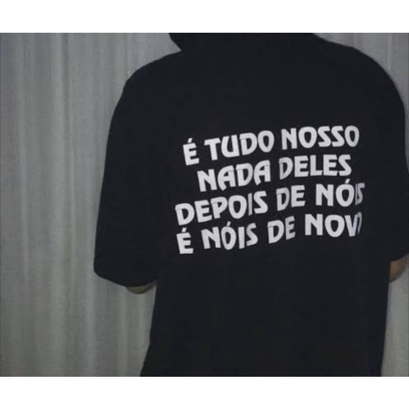Camiseta É Tudo Nosso e Nada Deles - Camisa Unissex Algodão Frases Meme Tumblr 02