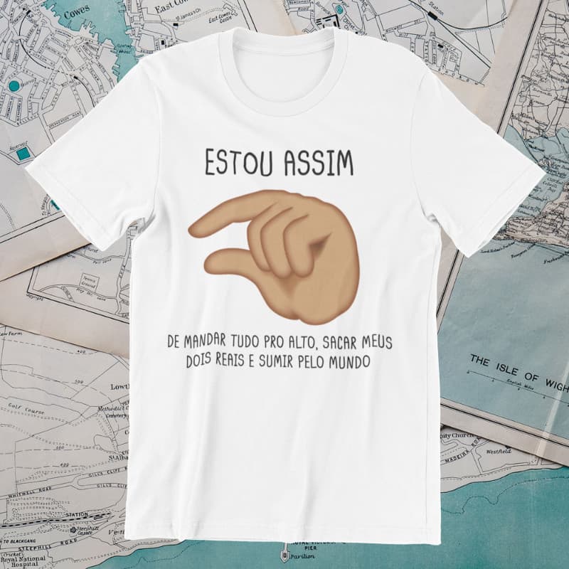 Camiseta Unissex Engraçada Estou Assim De Mandar Tudo Pro Alto Sacar Meus Dois Reais E Sumir Pelo Mundo